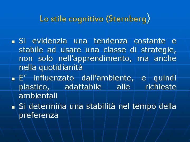 Lo stile cognitivo (Sternberg) n n n Si evidenzia una tendenza costante e stabile