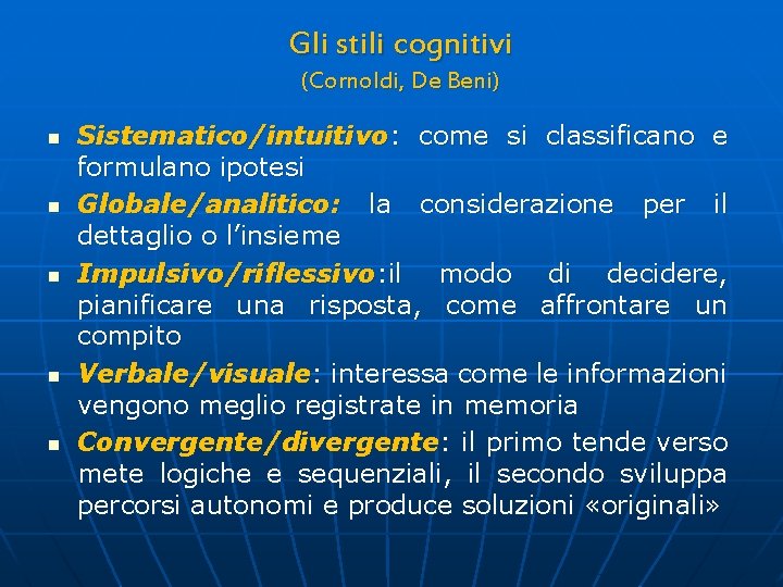 Gli stili cognitivi (Cornoldi, De Beni) n n n Sistematico/intuitivo: come si classificano e