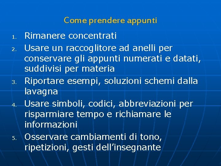 Come prendere appunti 1. 2. 3. 4. 5. Rimanere concentrati Usare un raccoglitore ad