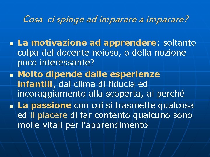 Cosa ci spinge ad imparare a imparare? n n n La motivazione ad apprendere: