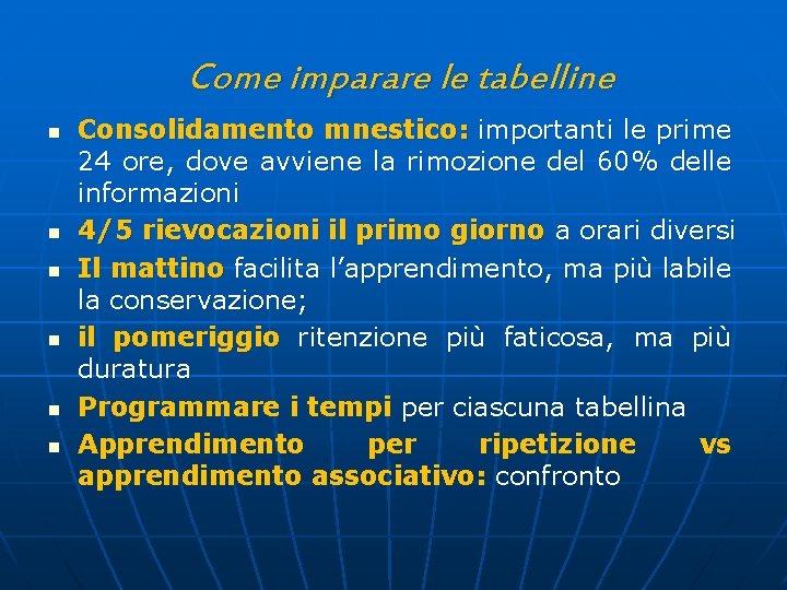 Come imparare le tabelline n n n Consolidamento mnestico: importanti le prime 24 ore,