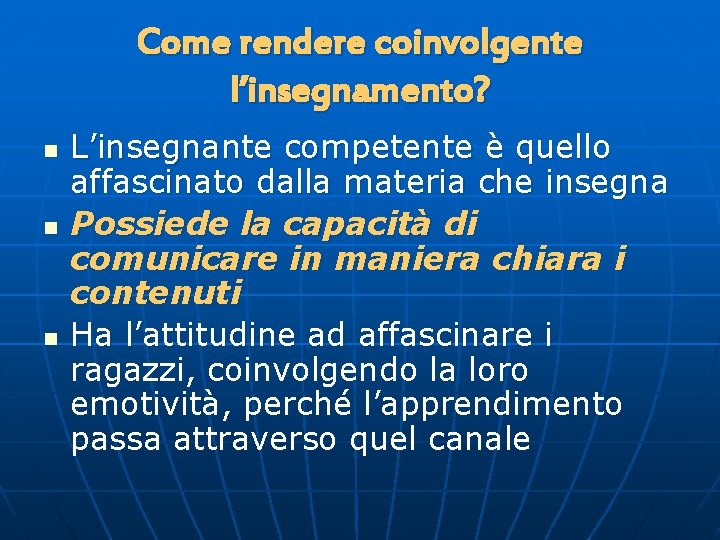 Come rendere coinvolgente l’insegnamento? n n n L’insegnante competente è quello affascinato dalla materia