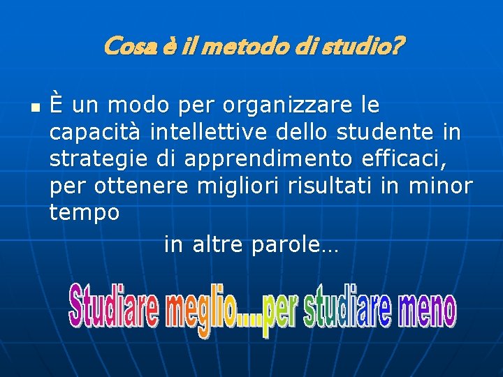 Cosa è il metodo di studio? n È un modo per organizzare le capacità