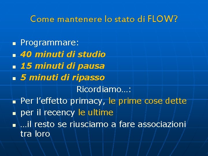 Come mantenere lo stato di FLOW? n n n n Programmare: 40 minuti di