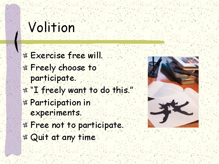 Volition Exercise free will. Freely choose to participate. “I freely want to do this.