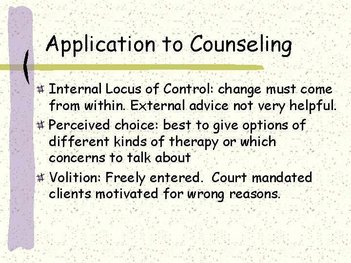 Application to Counseling Internal Locus of Control: change must come from within. External advice