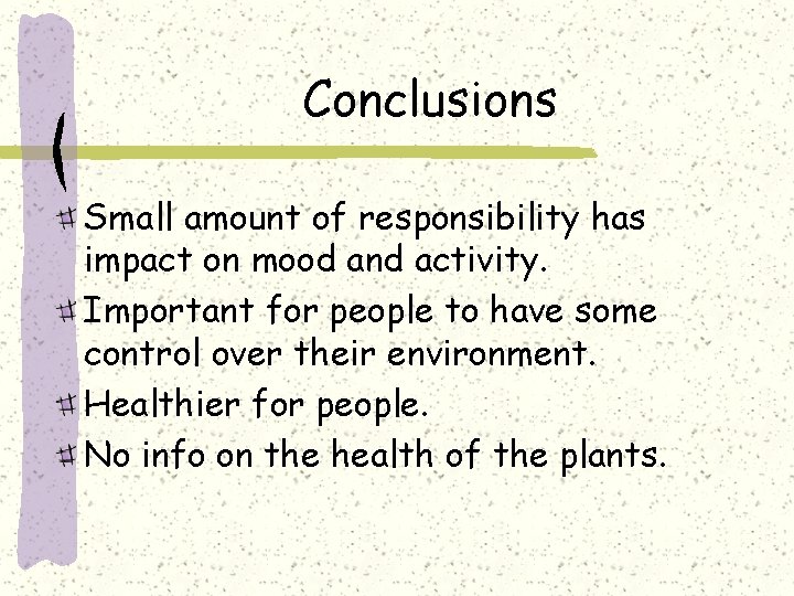 Conclusions Small amount of responsibility has impact on mood and activity. Important for people