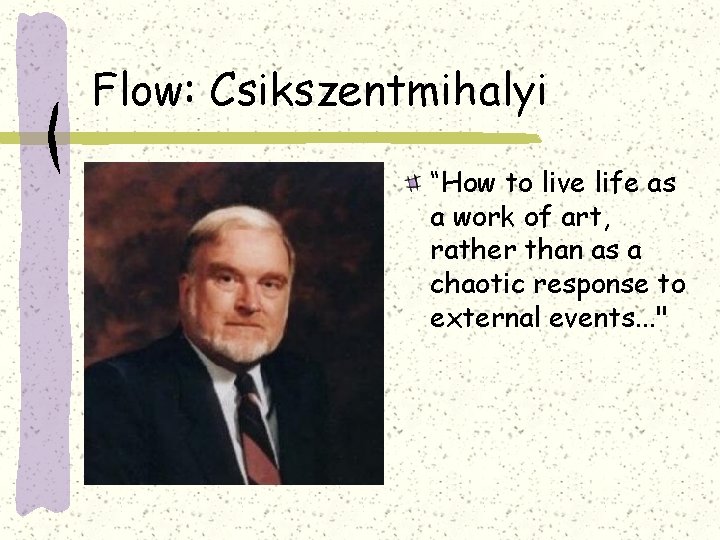 Flow: Csikszentmihalyi “How to live life as a work of art, rather than as
