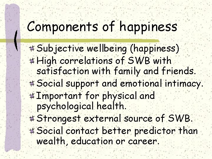 Components of happiness Subjective wellbeing (happiness) High correlations of SWB with satisfaction with family
