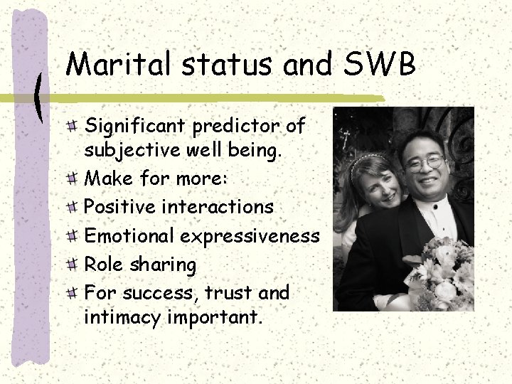 Marital status and SWB Significant predictor of subjective well being. Make for more: Positive