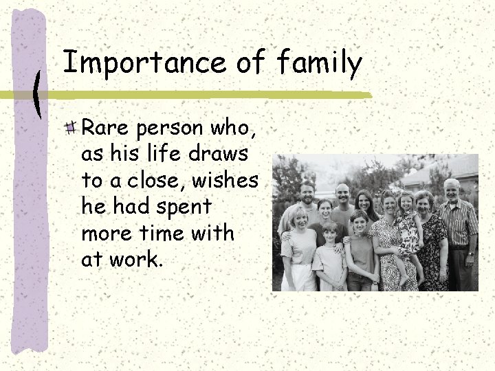 Importance of family Rare person who, as his life draws to a close, wishes