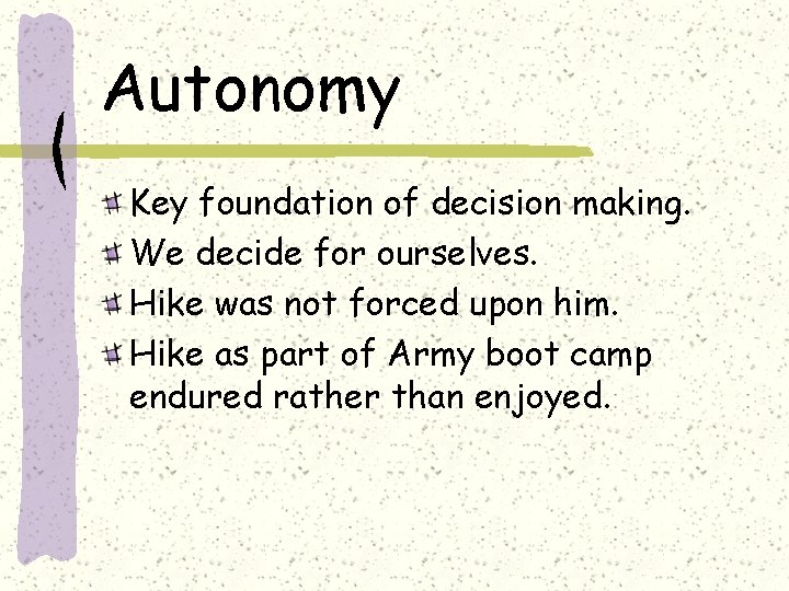 Autonomy Key foundation of decision making. We decide for ourselves. Hike was not forced
