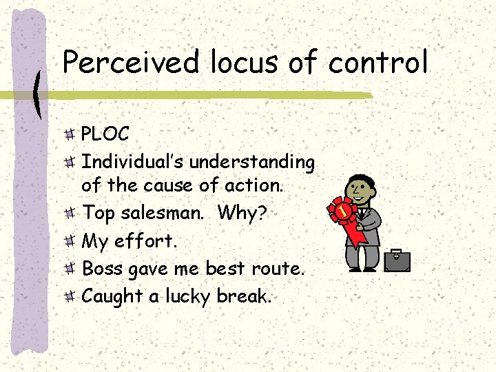 Perceived locus of control PLOC Individual’s understanding of the cause of action. Top salesman.