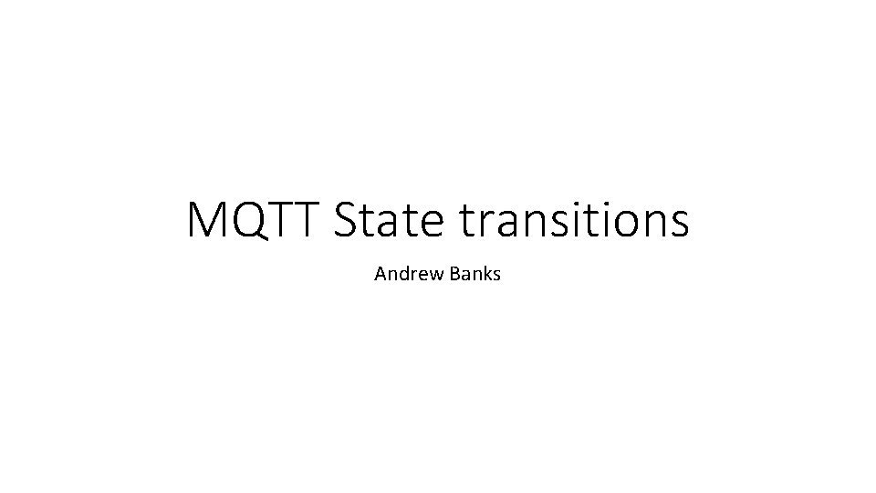 MQTT State transitions Andrew Banks 