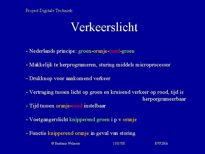 Project Digitale Techniek: Verkeerslicht - Nederlands principe: groen-oranje-rood-groen - Makkelijk te herprogrameren, sturing middels