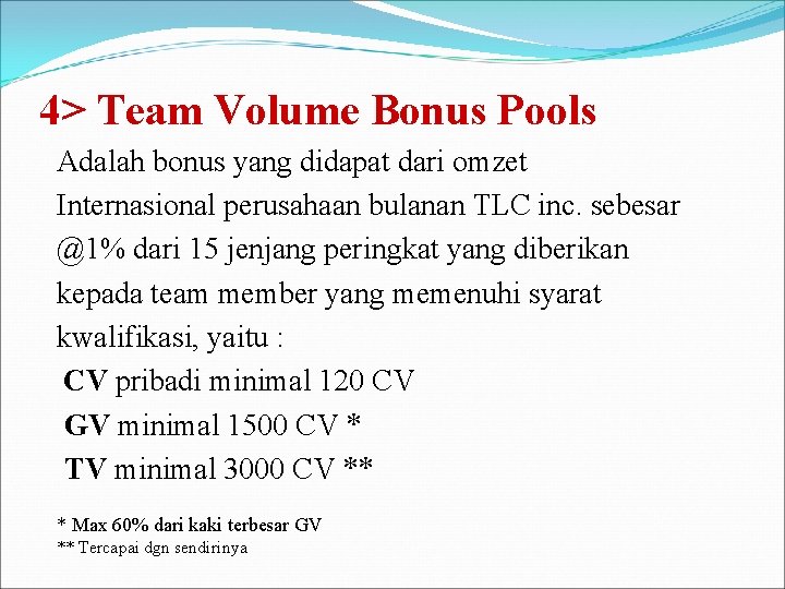 4> Team Volume Bonus Pools Adalah bonus yang didapat dari omzet Internasional perusahaan bulanan