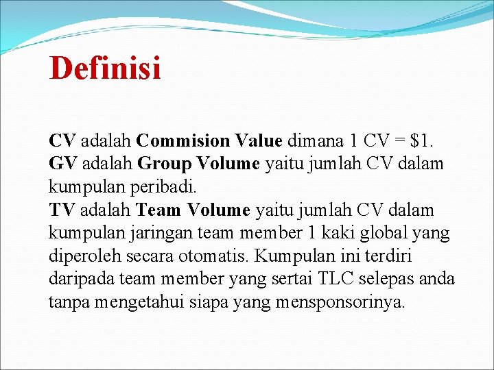 Definisi CV adalah Commision Value dimana 1 CV = $1. GV adalah Group Volume
