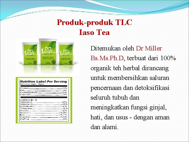 Produk-produk TLC Iaso Tea Ditemukan oleh Dr Miller Bs. Ms. Ph. D, terbuat dari