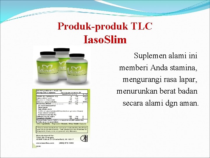 Produk-produk TLC Iaso. Slim Suplemen alami ini memberi Anda stamina, mengurangi rasa lapar, menurunkan