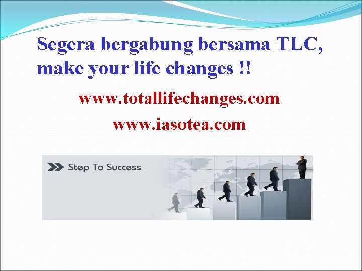 Segera bergabung bersama TLC, make your life changes !! www. totallifechanges. com www. iasotea.