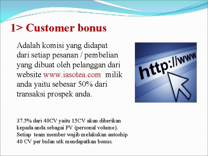 1> Customer bonus Adalah komisi yang didapat dari setiap pesanan / pembelian yang dibuat