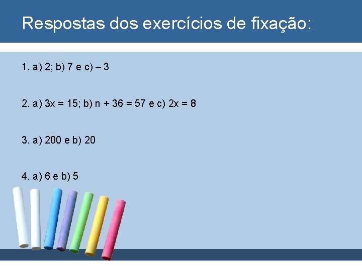 Respostas dos exercícios de fixação: 1. a) 2; b) 7 e c) – 3