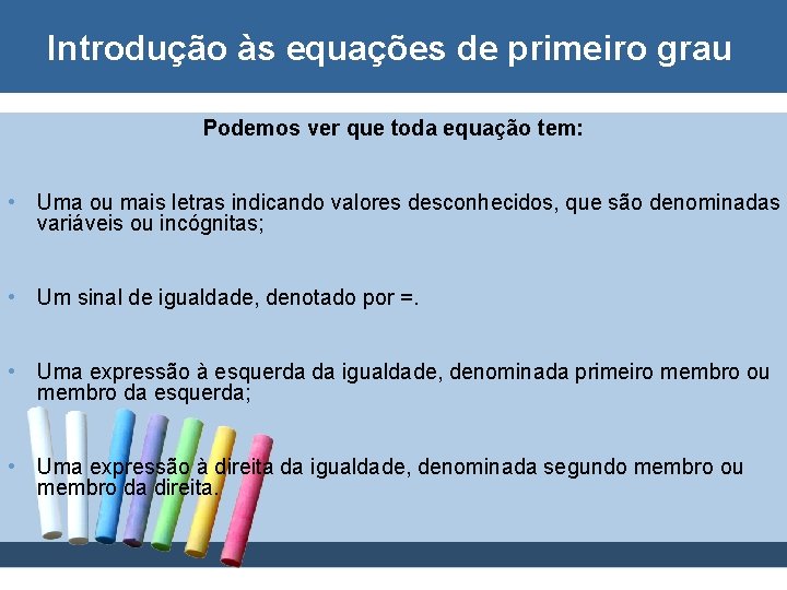 Introdução às equações de primeiro grau Podemos ver que toda equação tem: • Uma