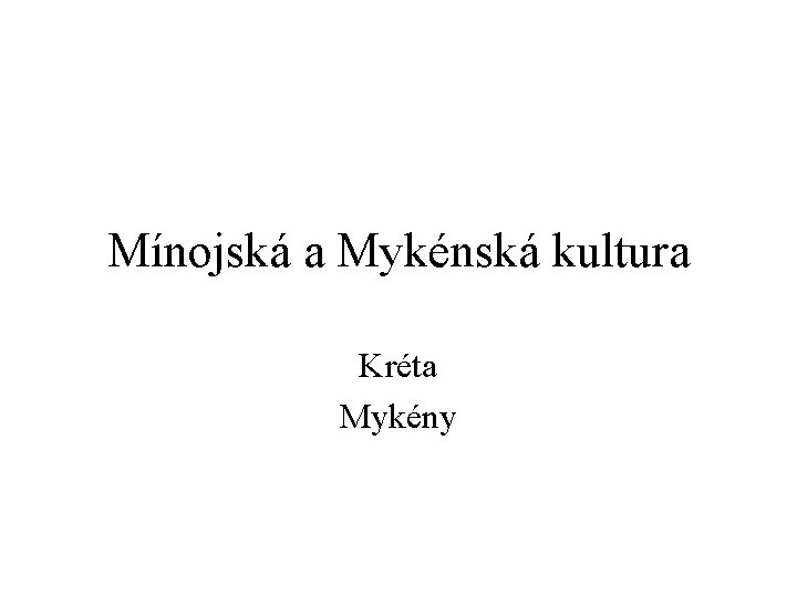 Mínojská a Mykénská kultura Kréta Mykény 