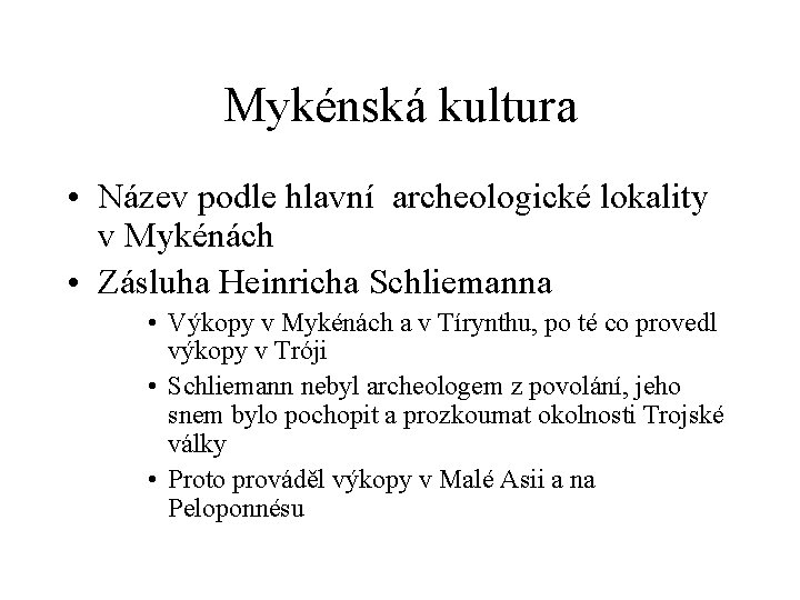 Mykénská kultura • Název podle hlavní archeologické lokality v Mykénách • Zásluha Heinricha Schliemanna