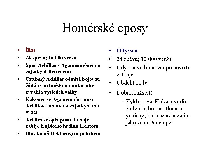 Homérské eposy • • Ílias 24 zpěvů; 16 000 veršů Spor Achillea s Agamemnónem