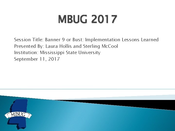 MBUG 2017 Session Title: Banner 9 or Bust: Implementation Lessons Learned Presented By: Laura