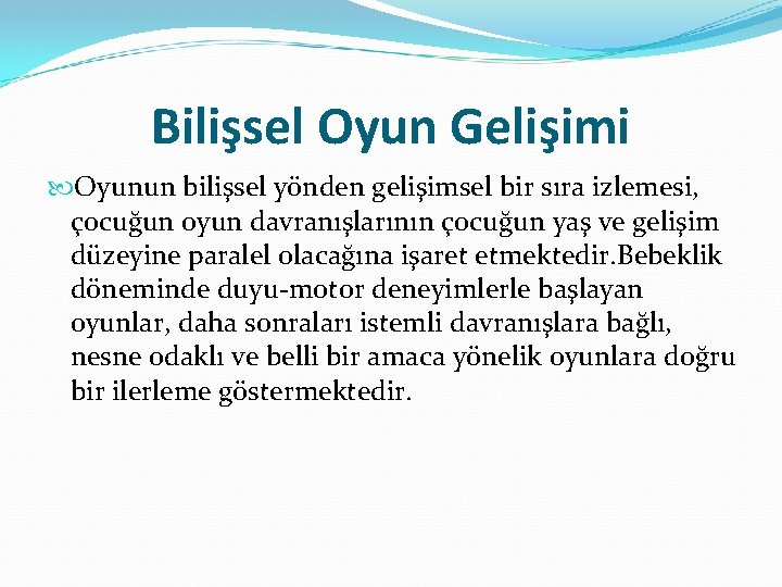 Bilişsel Oyun Gelişimi Oyunun bilişsel yönden gelişimsel bir sıra izlemesi, çocuğun oyun davranışlarının çocuğun