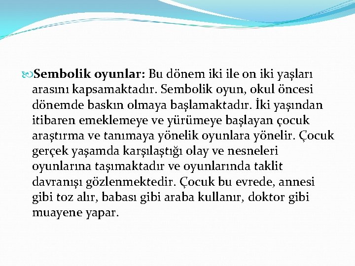  Sembolik oyunlar: Bu dönem iki ile on iki yaşları arasını kapsamaktadır. Sembolik oyun,