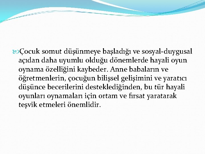  Çocuk somut düşünmeye başladığı ve sosyal-duygusal açıdan daha uyumlu olduğu dönemlerde hayali oyun