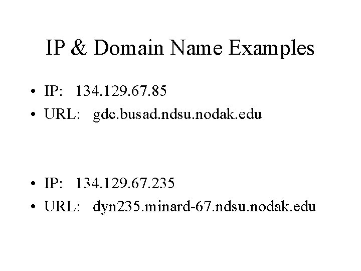 IP & Domain Name Examples • IP: 134. 129. 67. 85 • URL: gdc.