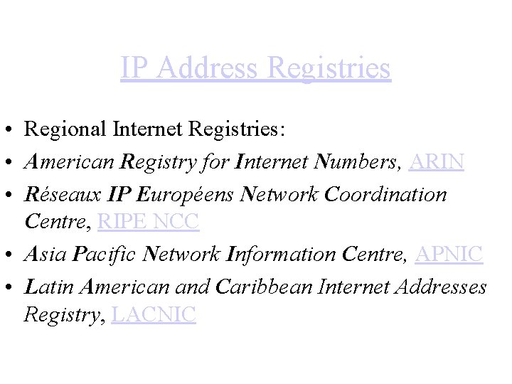 IP Address Registries • Regional Internet Registries: • American Registry for Internet Numbers, ARIN