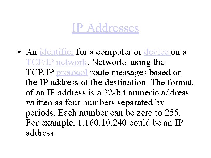 IP Addresses • An identifier for a computer or device on a TCP/IP network.