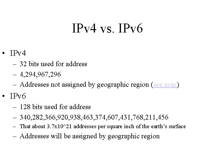 IPv 4 vs. IPv 6 • IPv 4 – 32 bits used for address