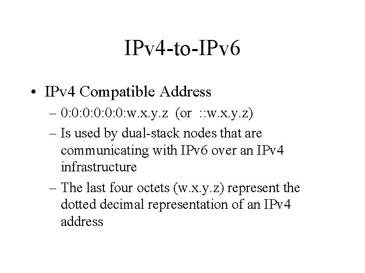 IPv 4 -to-IPv 6 • IPv 4 Compatible Address – 0: 0: 0: w.