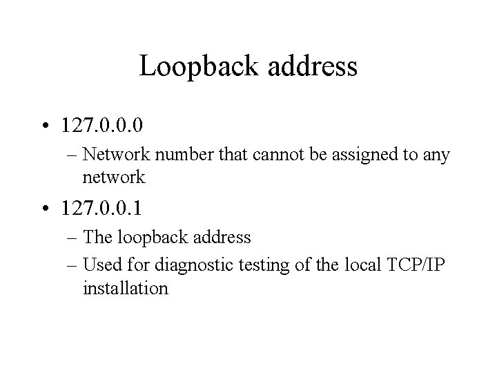 Loopback address • 127. 0. 0. 0 – Network number that cannot be assigned
