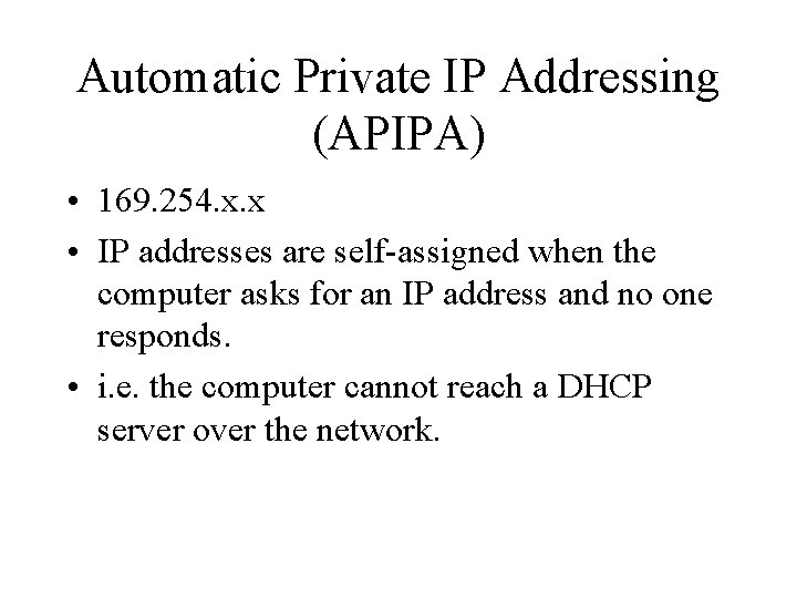 Automatic Private IP Addressing (APIPA) • 169. 254. x. x • IP addresses are