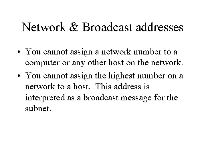 Network & Broadcast addresses • You cannot assign a network number to a computer