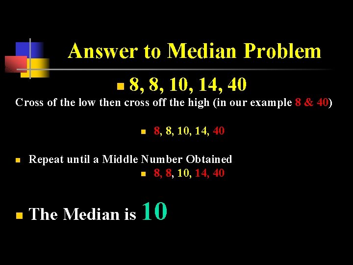 Answer to Median Problem 8, 8, 10, 14, 40 n Cross of the low