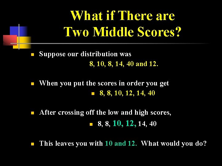 What if There are Two Middle Scores? n n n Suppose our distribution was