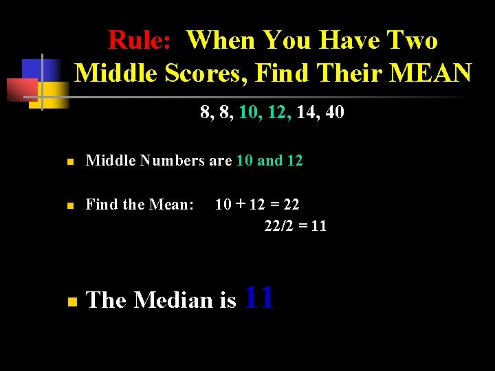 Rule: When You Have Two Middle Scores, Find Their MEAN 8, 8, 10, 12,