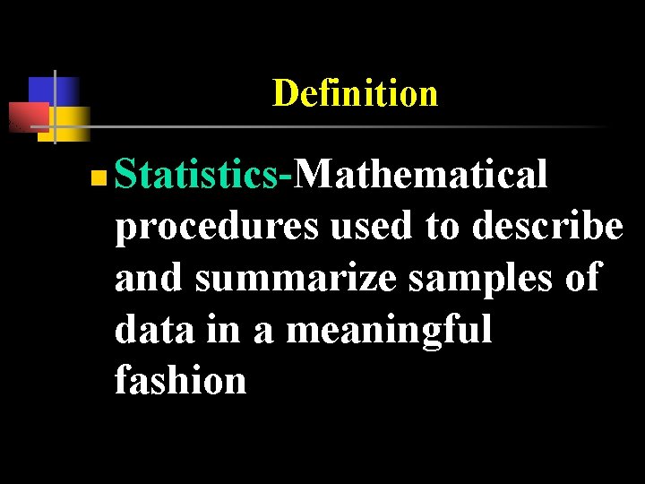 Definition n Statistics-Mathematical procedures used to describe and summarize samples of data in a