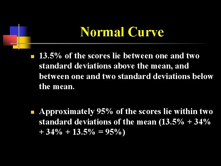 Normal Curve n n 13. 5% of the scores lie between one and two