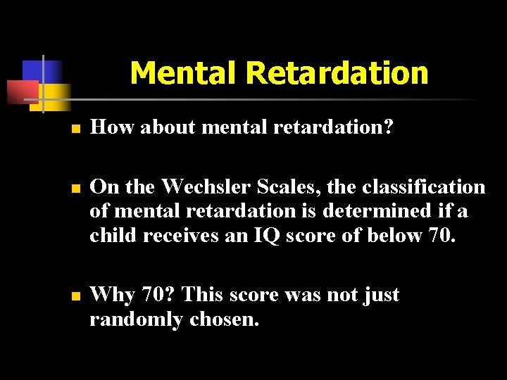 Mental Retardation n How about mental retardation? On the Wechsler Scales, the classification of