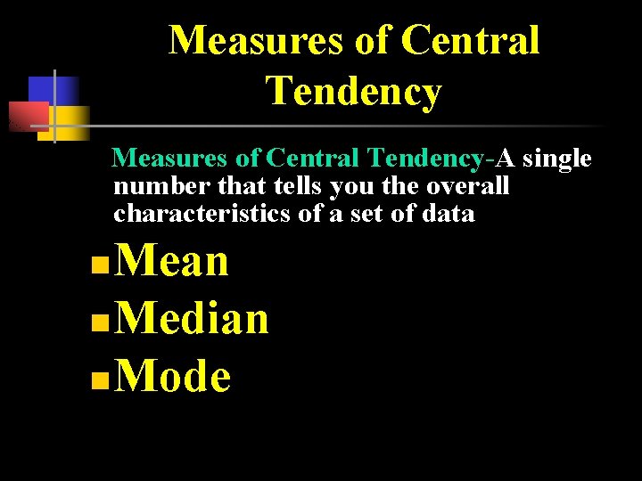 Measures of Central Tendency Measures of Central Tendency-A single number that tells you the