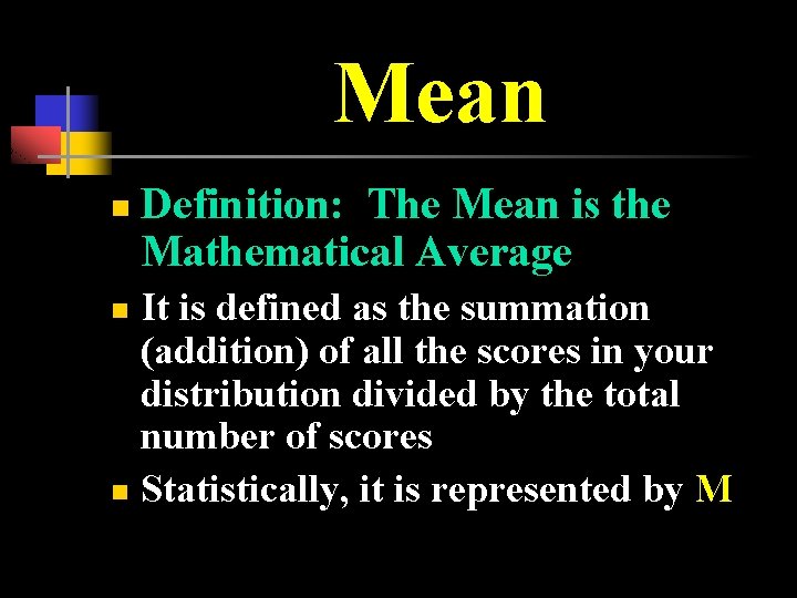 Mean n Definition: The Mean is the Mathematical Average It is defined as the